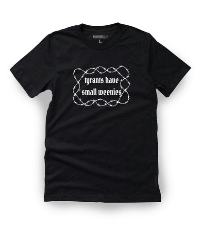 Tyrants Have Small Weenies Tee