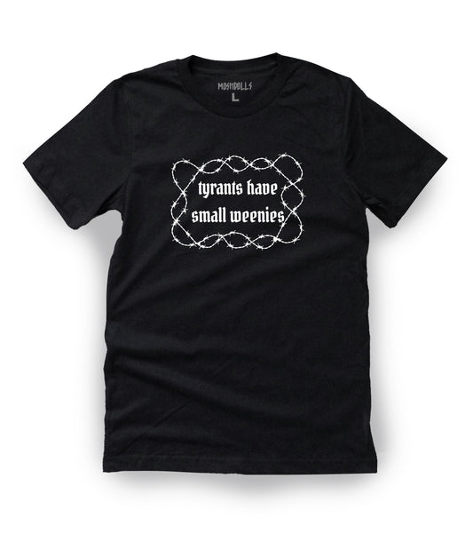 Tyrants Have Small Weenies Tee
