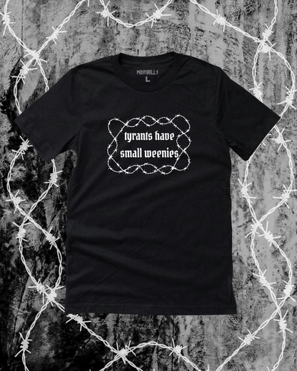 Tyrants Have Small Weenies Tee